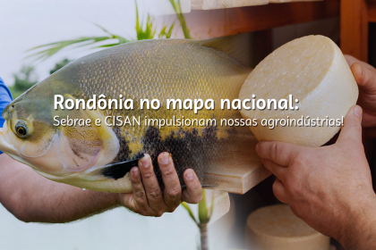 com-apoio-do-sebrae,-cisan-e-habilitado-ao-sisbi-poa-e-abre-mercado-nacional-para-agroindustrias-de-rondonia