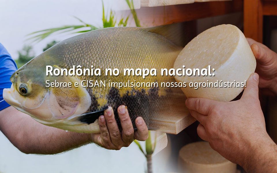 com-apoio-do-sebrae,-cisan-e-habilitado-ao-sisbi-poa-e-abre-mercado-nacional-para-agroindustrias-de-rondonia