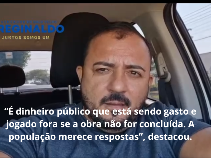 Vereador Reginaldo do Galho Velho denuncia atraso em obras de pavimentação em Cujubim